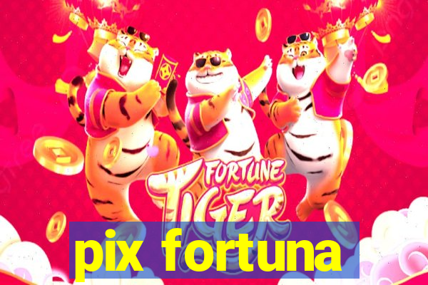 pix fortuna